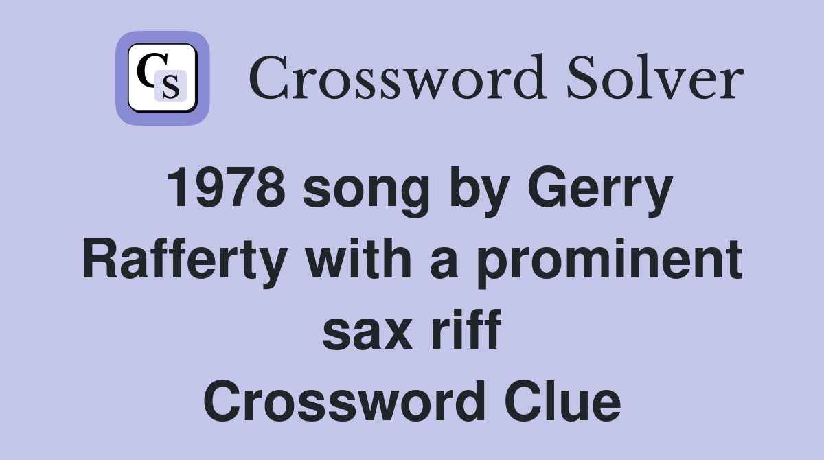 1978 song by Gerry Rafferty with a prominent sax riff Crossword Clue